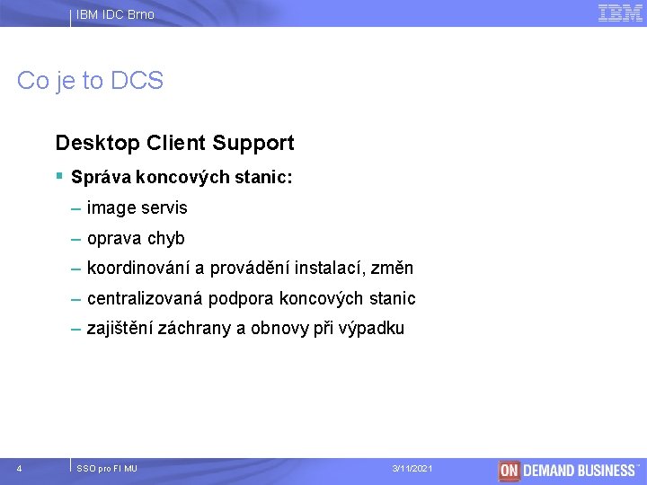 IBM IDC Brno Co je to DCS Desktop Client Support § Správa koncových stanic: