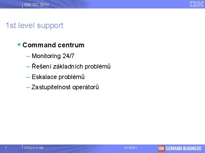 IBM IDC Brno 1 st level support § Command centrum – Monitoring 24/7 –