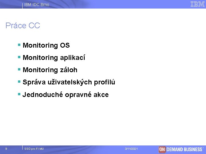 IBM IDC Brno Práce CC § Monitoring OS § Monitoring aplikací § Monitoring záloh