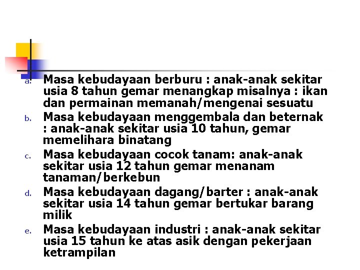 a. b. c. d. e. Masa kebudayaan berburu : anak-anak sekitar usia 8 tahun