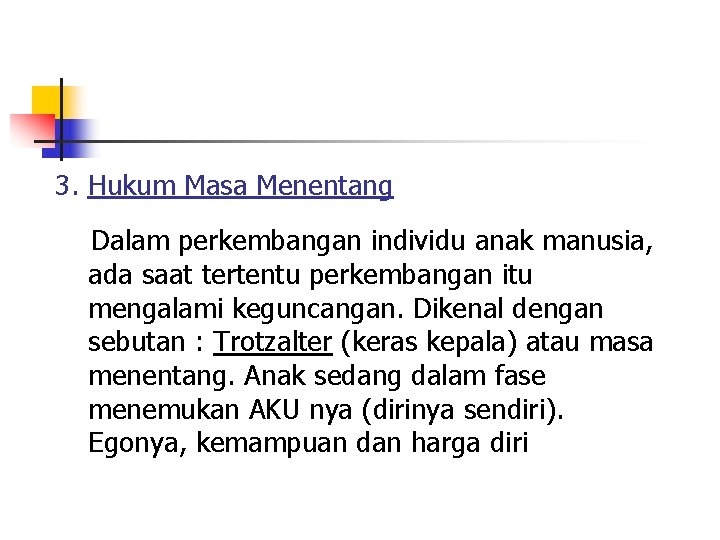 3. Hukum Masa Menentang Dalam perkembangan individu anak manusia, ada saat tertentu perkembangan itu