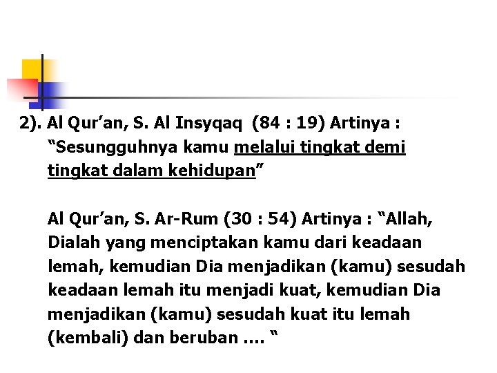 2). Al Qur’an, S. Al Insyqaq (84 : 19) Artinya : “Sesungguhnya kamu melalui