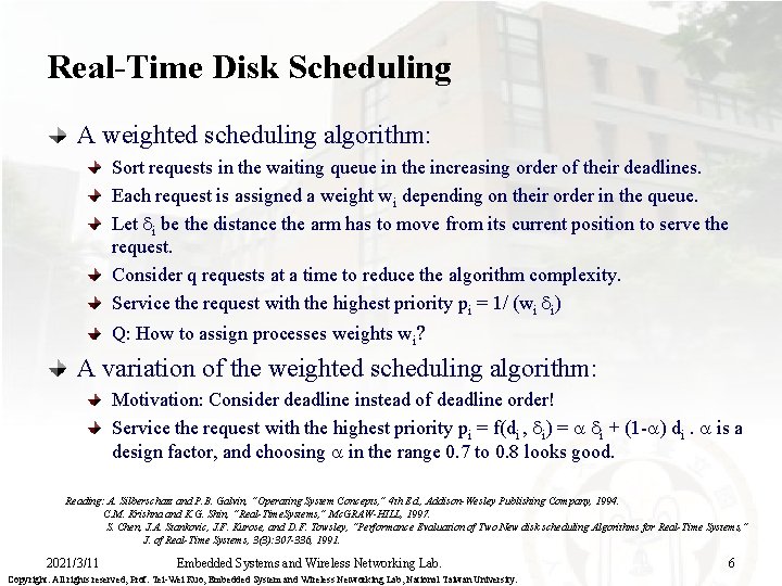 Real-Time Disk Scheduling A weighted scheduling algorithm: Sort requests in the waiting queue in