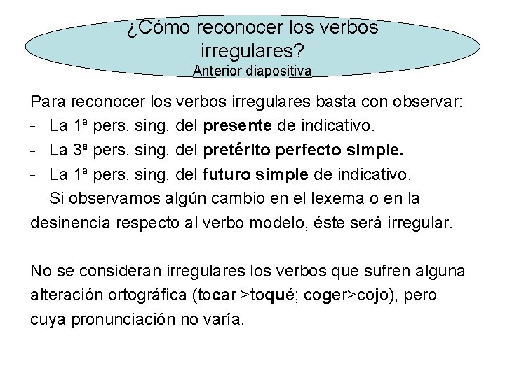 ¿Cómo reconocer los verbos irregulares? Anterior diapositiva Para reconocer los verbos irregulares basta con