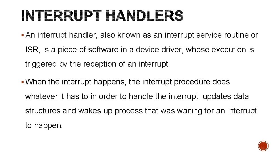 § An interrupt handler, also known as an interrupt service routine or ISR, is