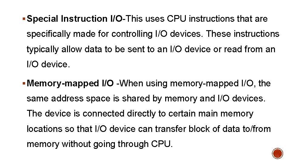 § Special Instruction I/O-This uses CPU instructions that are specifically made for controlling I/O