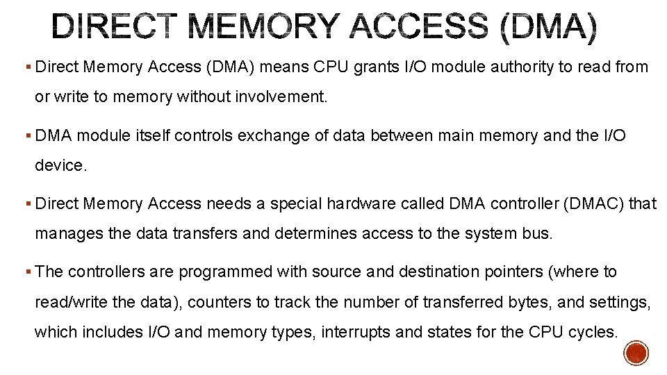 § Direct Memory Access (DMA) means CPU grants I/O module authority to read from