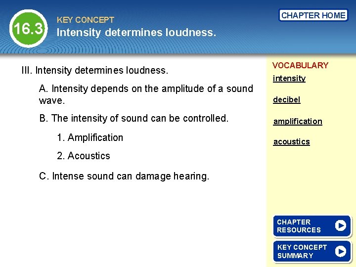 16. 3 KEY CONCEPT CHAPTER HOME Intensity determines loudness. III. Intensity determines loudness. VOCABULARY