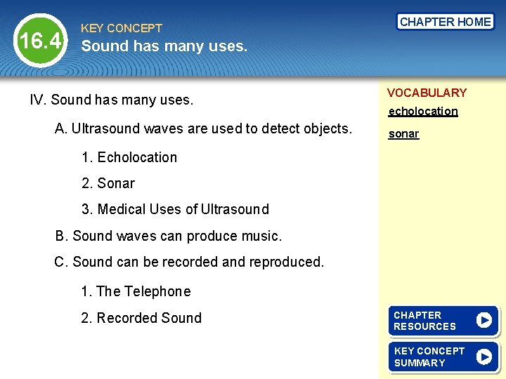 16. 4 KEY CONCEPT CHAPTER HOME Sound has many uses. IV. Sound has many