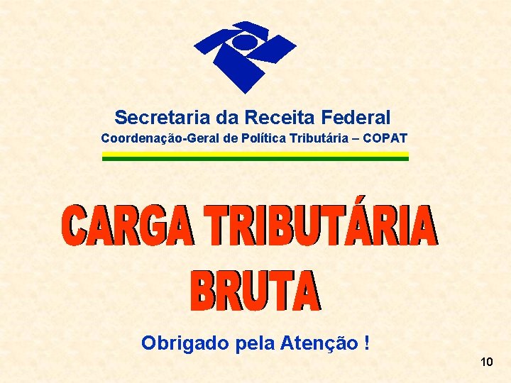 Secretaria da Receita Federal Coordenação-Geral de Política Tributária – COPAT Obrigado pela Atenção !