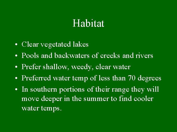 Habitat • • • Clear vegetated lakes Pools and backwaters of creeks and rivers