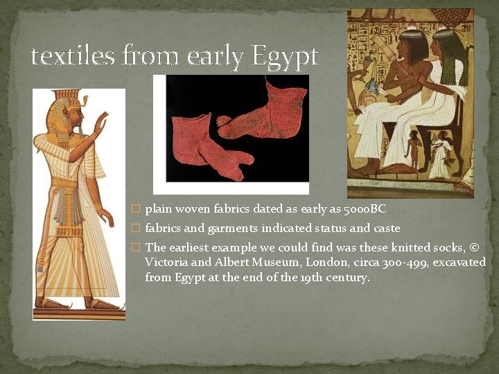 textiles from early Egypt � plain woven fabrics dated as early as 5000 BC