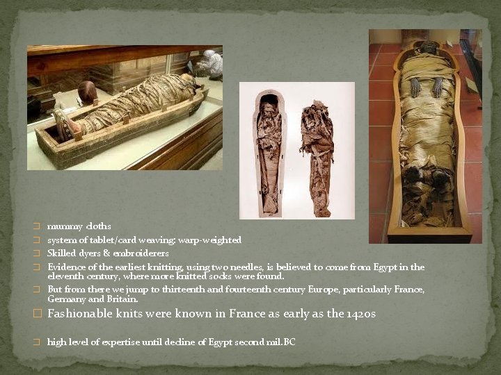 � mummy cloths � system of tablet/card weaving: warp-weighted � Skilled dyers & embroiderers