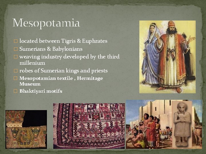 Mesopotamia � located between Tigris & Euphrates � Sumerians & Babylonians � weaving industry