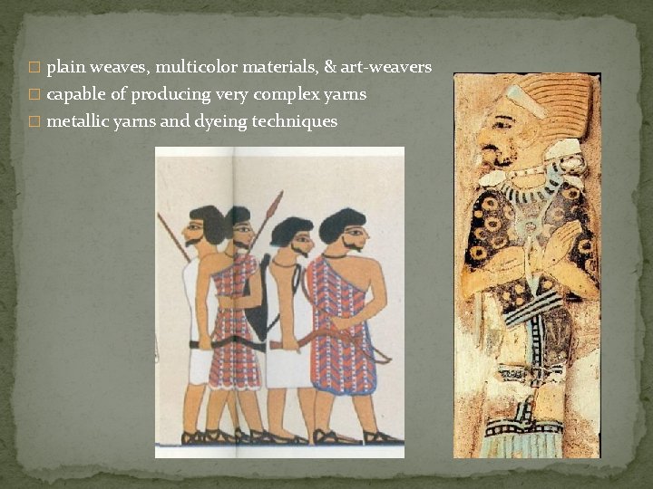 � plain weaves, multicolor materials, & art-weavers � capable of producing very complex yarns