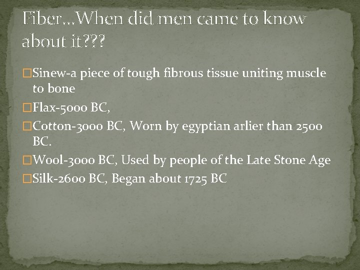 Fiber…When did men came to know about it? ? ? �Sinew-a piece of tough