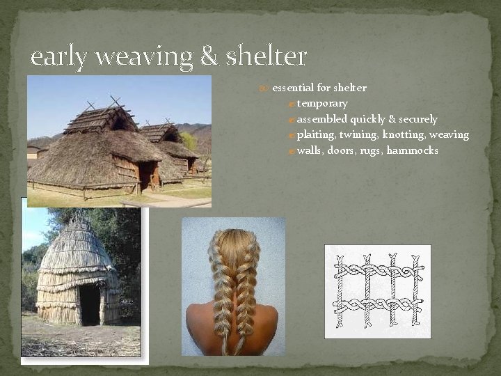 early weaving & shelter essential for shelter ? temporary ? assembled quickly & securely