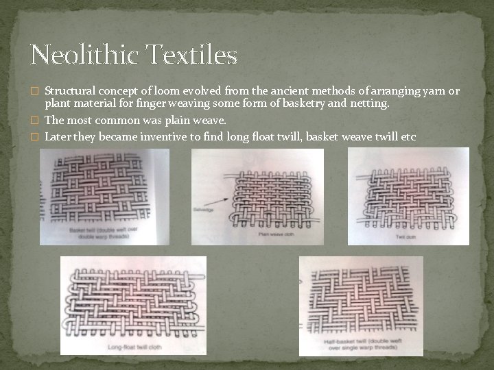 Neolithic Textiles � Structural concept of loom evolved from the ancient methods of arranging