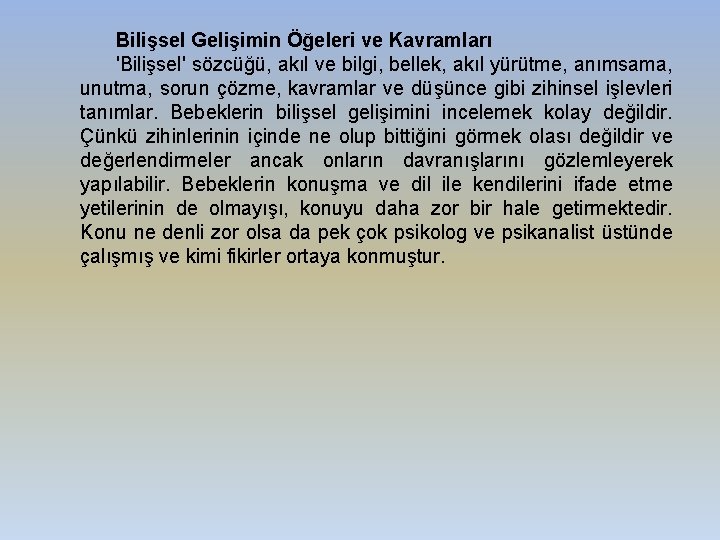 Bilişsel Gelişimin Öğeleri ve Kavramları 'Bilişsel' sözcüğü, akıl ve bilgi, bellek, akıl yürütme, anımsama,