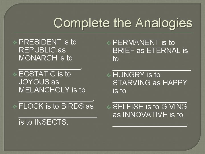 Complete the Analogies PRESIDENT is to REPUBLIC as MONARCH is to ________. v ECSTATIC