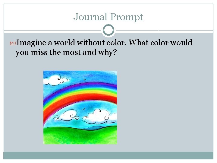 Journal Prompt Imagine a world without color. What color would you miss the most