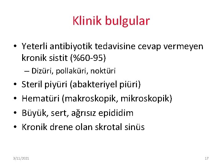 Klinik bulgular • Yeterli antibiyotik tedavisine cevap vermeyen kronik sistit (%60 -95) – Dizüri,