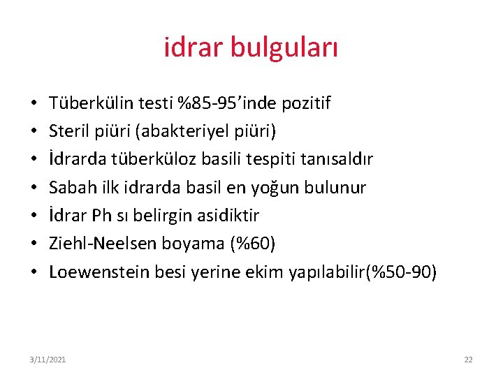 idrar bulguları • • Tüberkülin testi %85 -95’inde pozitif Steril piüri (abakteriyel piüri) İdrarda
