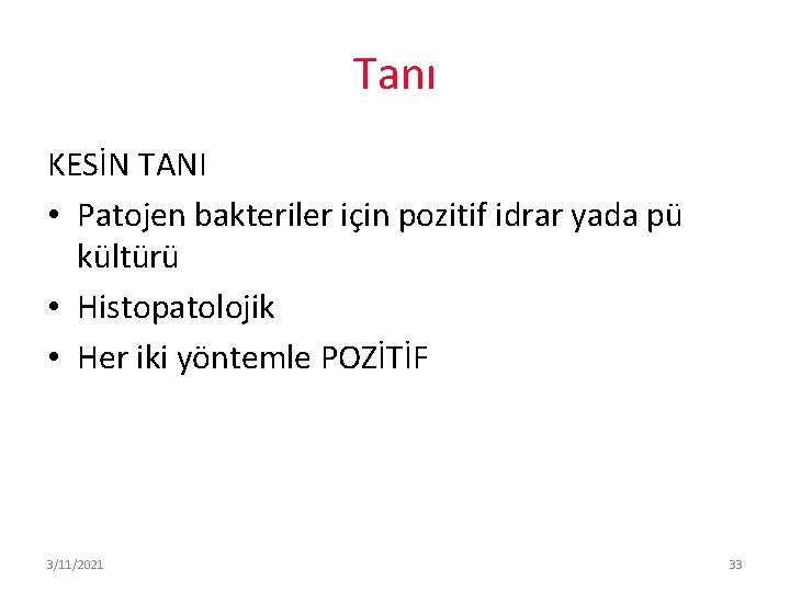 Tanı KESİN TANI • Patojen bakteriler için pozitif idrar yada pü kültürü • Histopatolojik