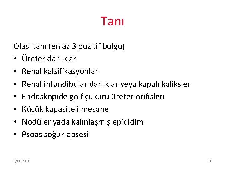 Tanı Olası tanı (en az 3 pozitif bulgu) • Üreter darlıkları • Renal kalsifikasyonlar