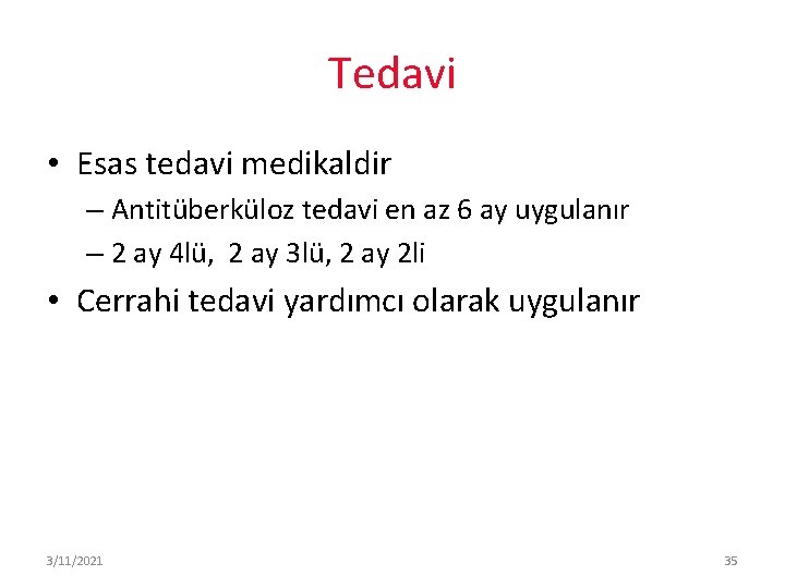 Tedavi • Esas tedavi medikaldir – Antitüberküloz tedavi en az 6 ay uygulanır –