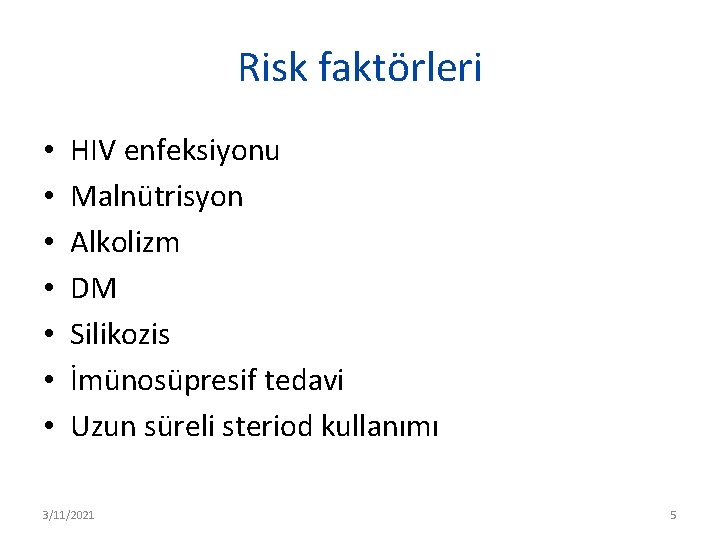 Risk faktörleri • • HIV enfeksiyonu Malnütrisyon Alkolizm DM Silikozis İmünosüpresif tedavi Uzun süreli