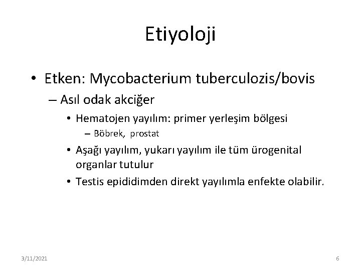 Etiyoloji • Etken: Mycobacterium tuberculozis/bovis – Asıl odak akciğer • Hematojen yayılım: primer yerleşim