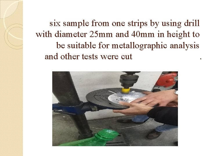 six sample from one strips by using drill with diameter 25 mm and 40