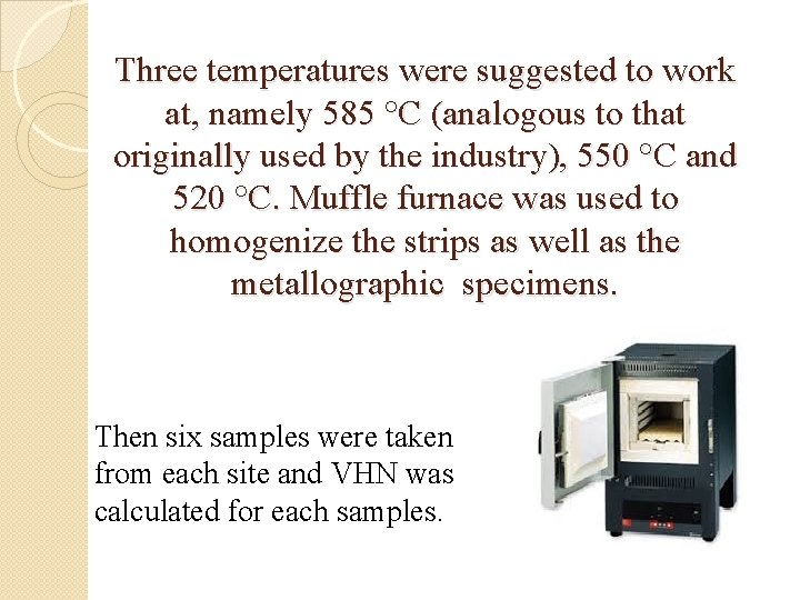 Three temperatures were suggested to work at, namely 585 °C (analogous to that originally
