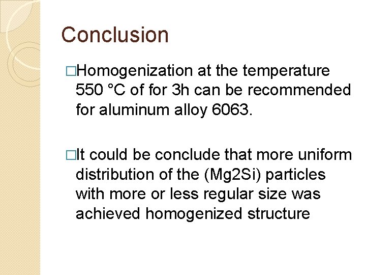 Conclusion �Homogenization at the temperature 550 °C of for 3 h can be recommended