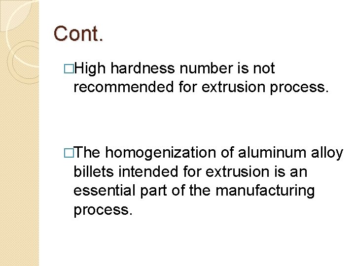 Cont. �High hardness number is not recommended for extrusion process. �The homogenization of aluminum