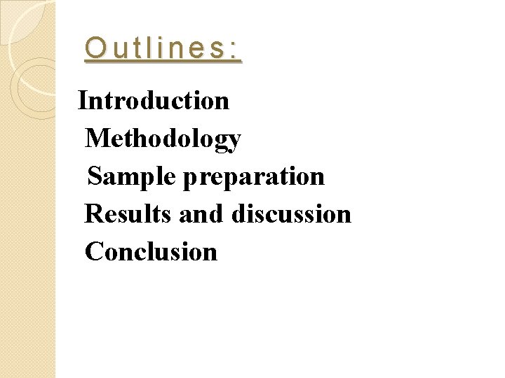 Outlines: Introduction Methodology Sample preparation Results and discussion Conclusion 