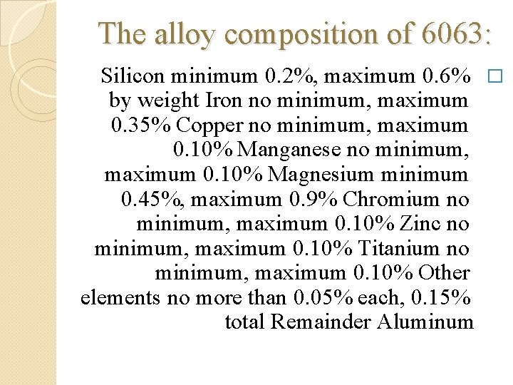 The alloy composition of 6063: Silicon minimum 0. 2%, maximum 0. 6% � by