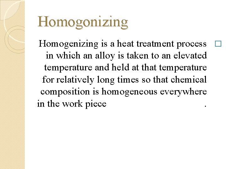 Homogonizing Homogenizing is a heat treatment process � in which an alloy is taken