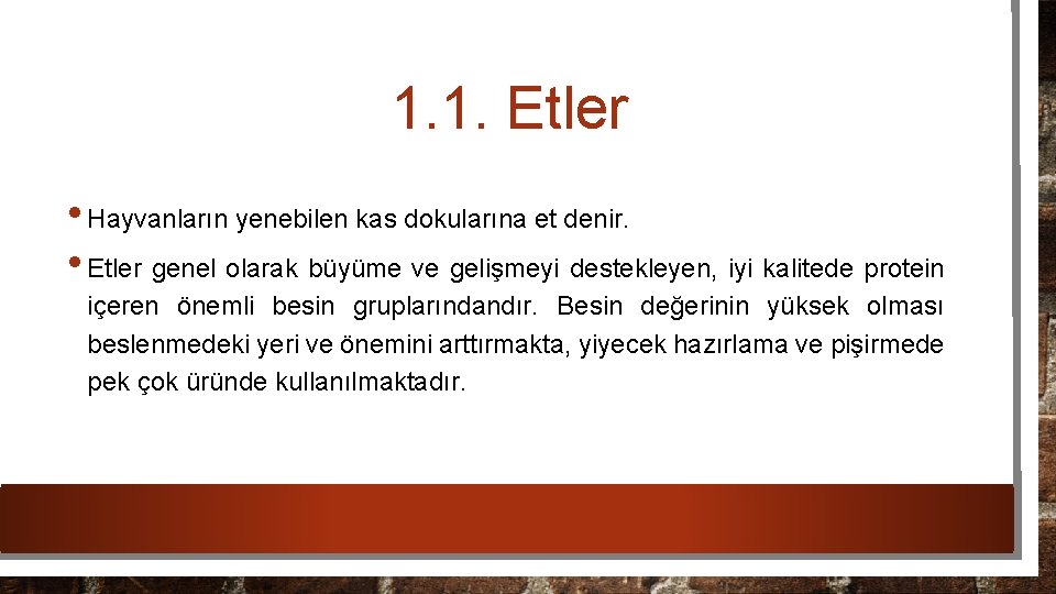 1. 1. Etler • Hayvanların yenebilen kas dokularına et denir. • Etler genel olarak