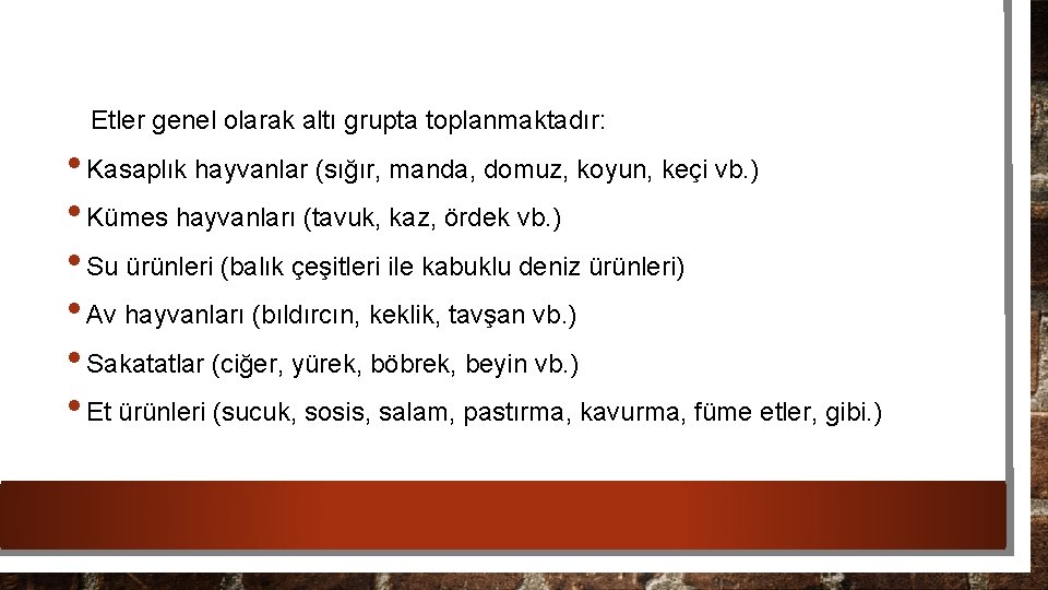 Etler genel olarak altı grupta toplanmaktadır: • Kasaplık hayvanlar (sığır, manda, domuz, koyun, keçi