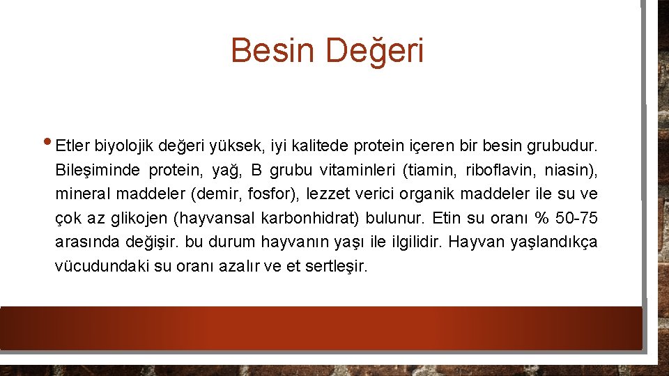 Besin Değeri • Etler biyolojik değeri yüksek, iyi kalitede protein içeren bir besin grubudur.