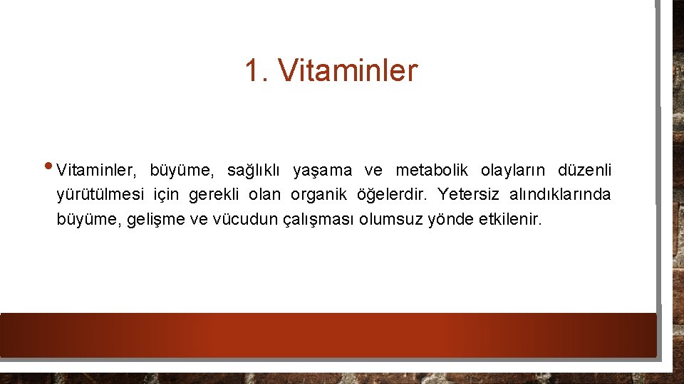 1. Vitaminler • Vitaminler, büyüme, sağlıklı yaşama ve metabolik olayların düzenli yürütülmesi için gerekli