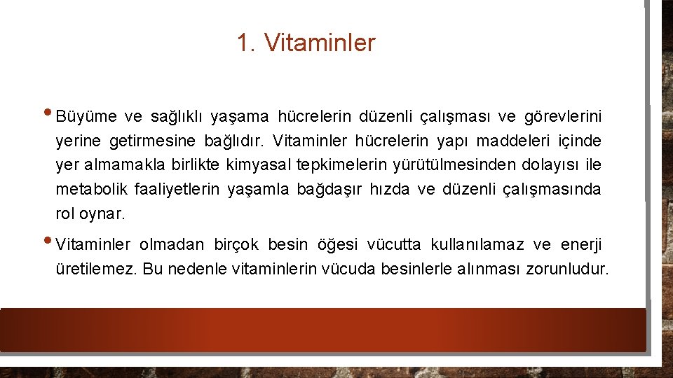 1. Vitaminler • Büyüme ve sağlıklı yaşama hücrelerin düzenli çalışması ve görevlerini yerine getirmesine