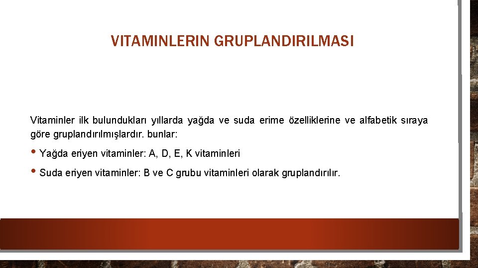 VITAMINLERIN GRUPLANDIRILMASI Vitaminler ilk bulundukları yıllarda yağda ve suda erime özelliklerine ve alfabetik sıraya