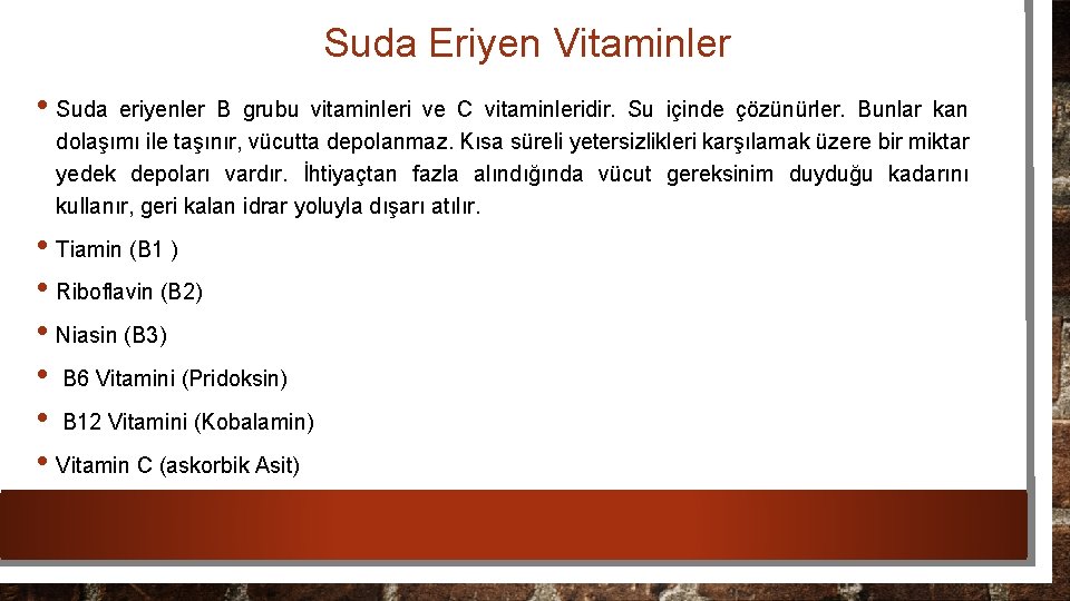 Suda Eriyen Vitaminler • Suda eriyenler B grubu vitaminleri ve C vitaminleridir. Su içinde