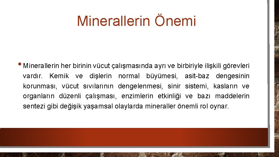 Minerallerin Önemi • Minerallerin her birinin vücut çalışmasında ayrı ve birbiriyle ilişkili görevleri vardır.