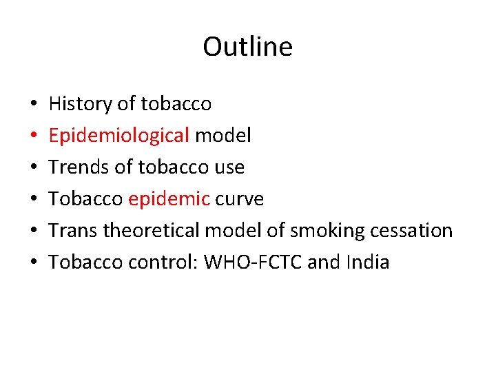 Outline • • • History of tobacco Epidemiological model Trends of tobacco use Tobacco