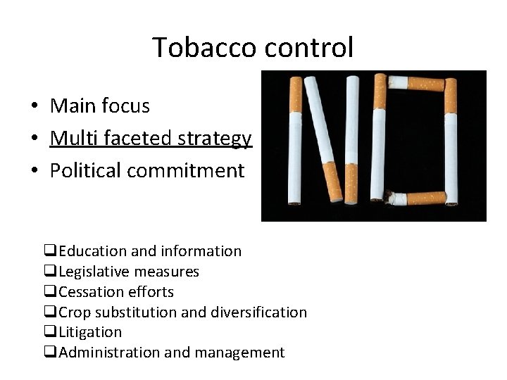 Tobacco control • Main focus • Multi faceted strategy • Political commitment q. Education