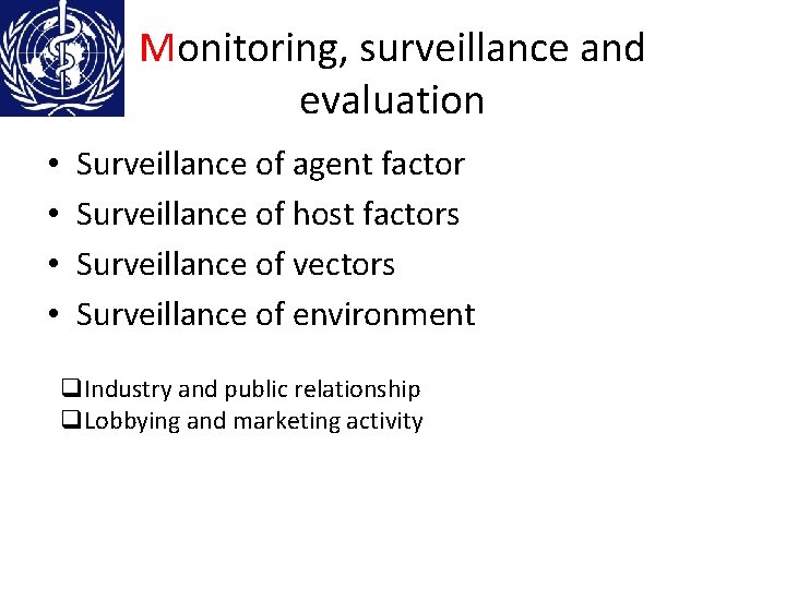 Monitoring, surveillance and evaluation • • Surveillance of agent factor Surveillance of host factors